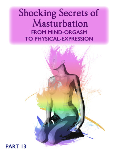 Full shocking secrets of masturbation from mind orgasm to physical expression part 13