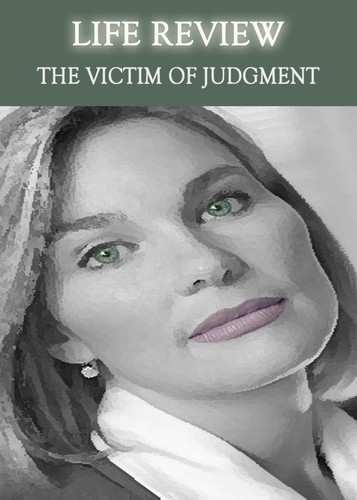 Full life review the victim of judgment