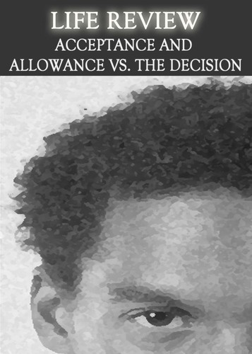 Full life review acceptance and allowance vs the decision