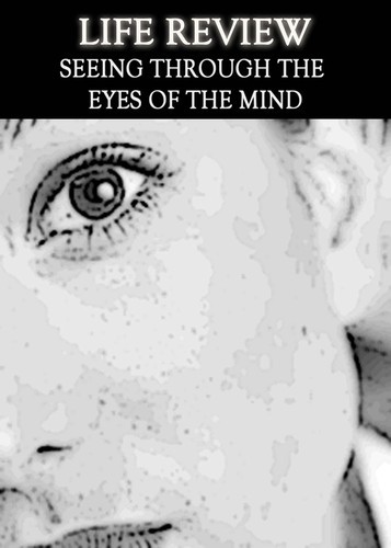 Full life review seeing through the eyes of the mind