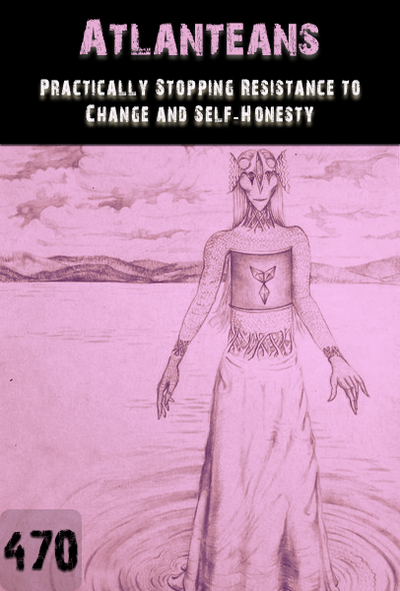 Full practically stopping resistance to change and self honesty atlanteans part 470
