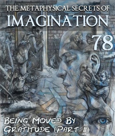 Full being moved by gratitude part 2 the metaphysical secrets of imagination part 78