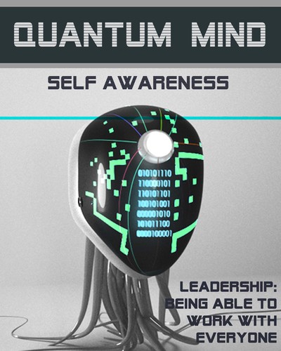 Full leadership being able to work with everyone quantum mind self awareness