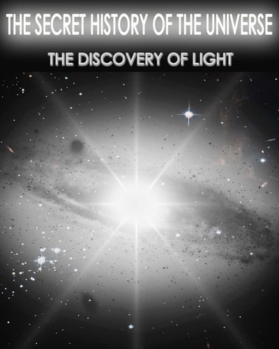 Full the secret history of the universe the discovery of light part 1 2