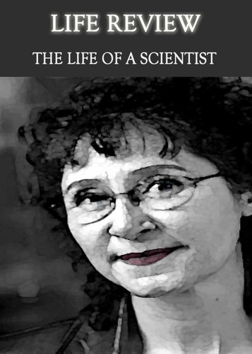 Full life review the life of a scientist