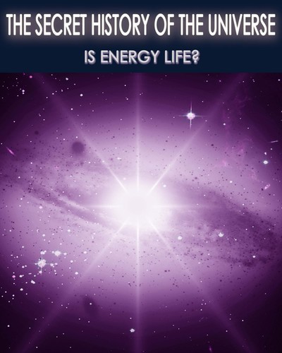 Full the secret history of the universe is energy life part 6