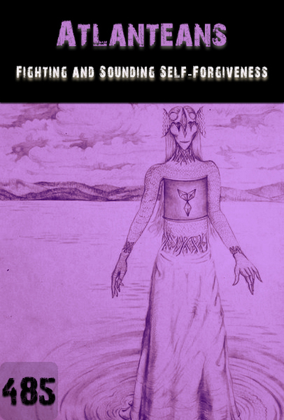 Full fighting and sounding self forgiveness atlanteans part 485