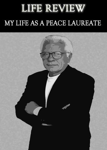 Full life review my life as a peace laureate