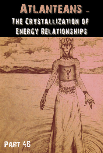 Full atlanteans the crystallization of energy relationships part 46