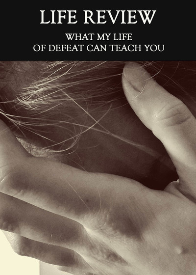 Full what my life of defeat can teach you life review