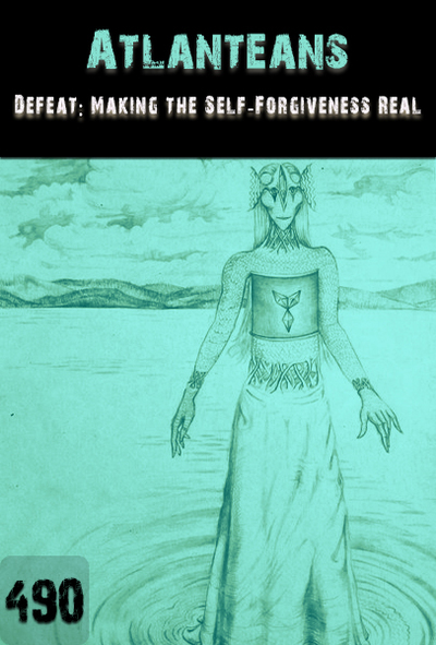 Full defeat making the self forgiveness real atlanteans part 490