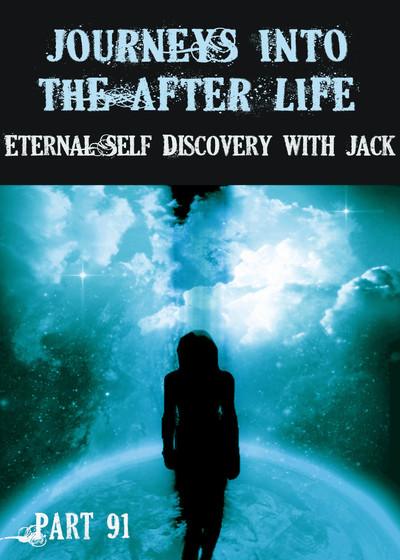 Full eternal self discovery with jack journeys into the afterlife part 91