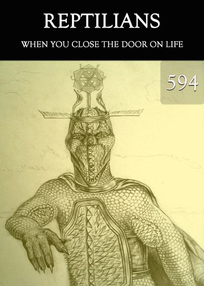 Full when you close the door on life reptilians part 594