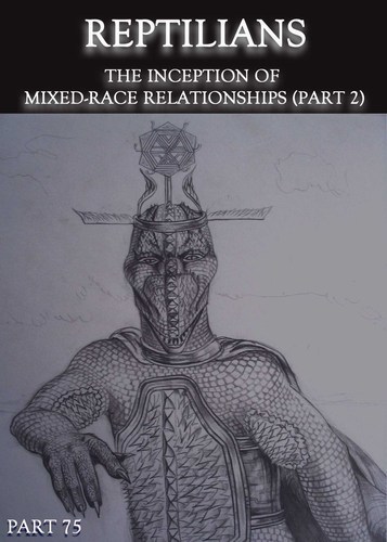 Full reptilians the inception of mixed race relationships part 2 part 75