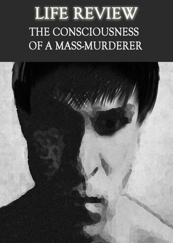 Full life review the consciousness of a mass murderer