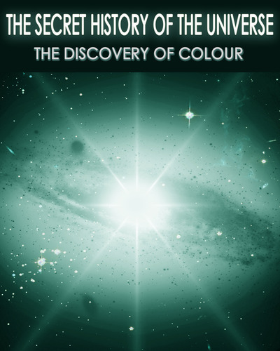 Full the secret history of the universe the discovery of colour part 9