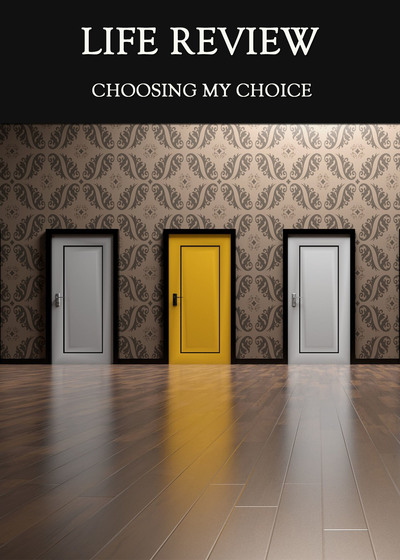 Full choosing my choice life review