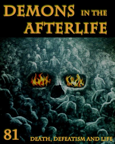 Full death defeatism and life demons in the afterlife part 81