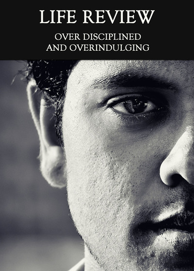 Full over disciplined and overindulging life review