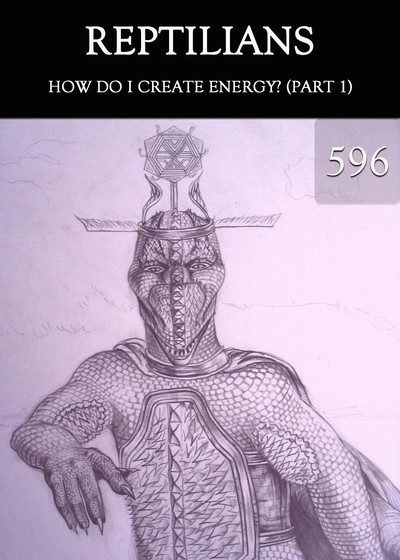 Full how do i create energy part 1 reptilians part 596