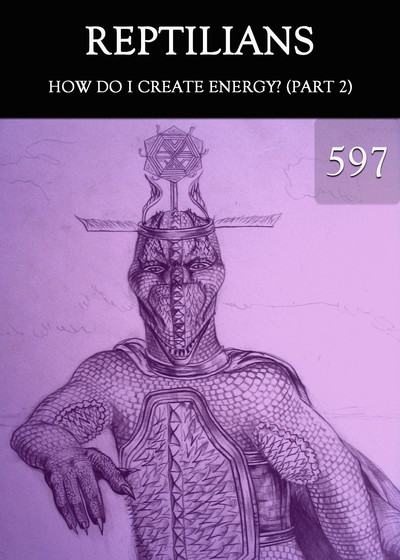 Full how do i create energy part 2 reptilians part 597
