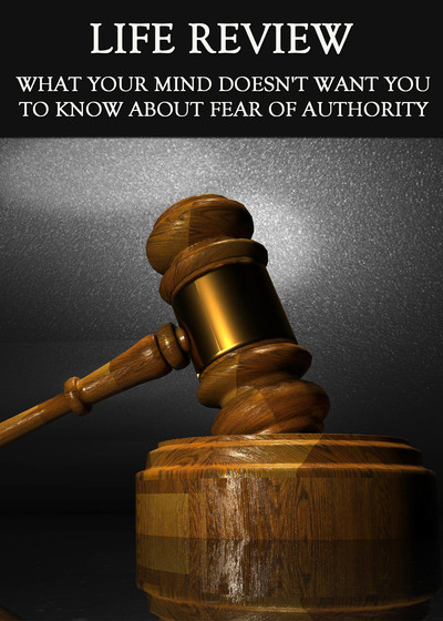 Full what your mind doesn t want you to know about fear of authority life review