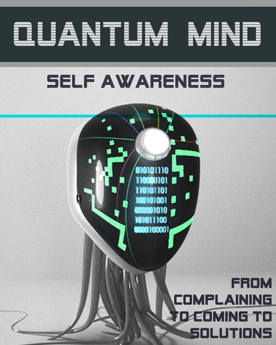 Full from complaining to coming to solutions quantum mind self awareness