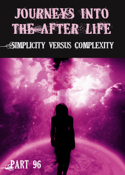 Full simplicity versus complexity journeys into the afterlife part 96