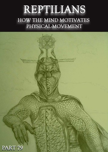 Full reptilians how the mind motivates physical movement part 79