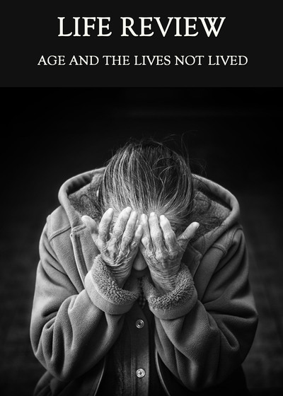 Full age and the lives not lived life review