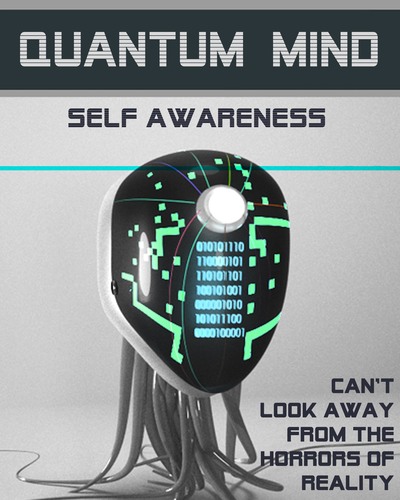 Full can t look away from the horrors of reality quantum mind self awareness
