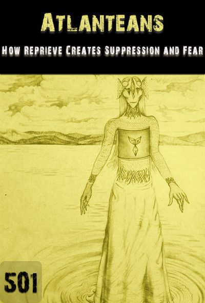 Full how reprieve creates suppression and fear atlanteans part 501