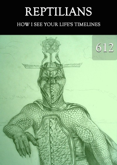 Full how i see your life s timelines reptilians part 612