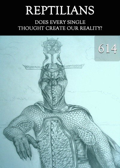 Full does every single thought create our reality reptilians part 614