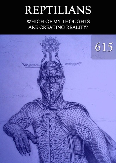 Full which of my thoughts are creating reality reptilians part 615