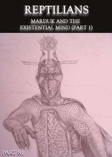 Full reptilians marduk and the existential mind part 1 part 81