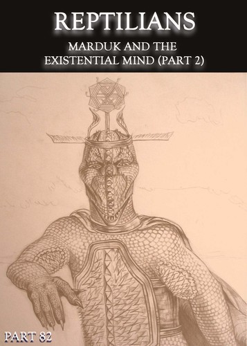 Full reptilians marduk and the existential mind part 2 part 82