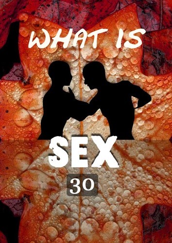 Full what is sex who am i as sex part 30