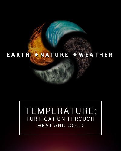Full temperature purification through heat and cold earth nature and weather