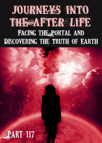 Full facing the portal and discovering the truth of earth journeys into the afterlife part 117