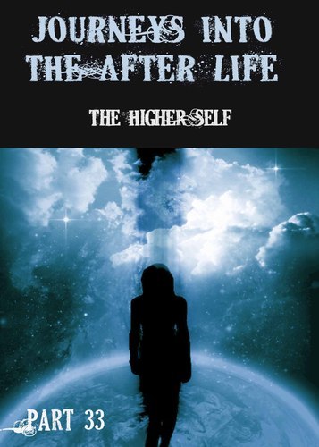 Full journeys in the afterlife the higher self part 33