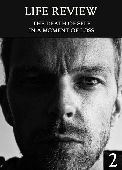 Full the death of self in a moment of loss part 2 life review