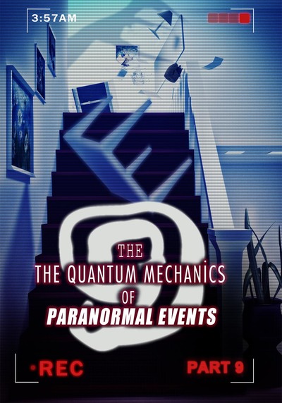 Full the quantum mechanics of paranormal events part 9 ch