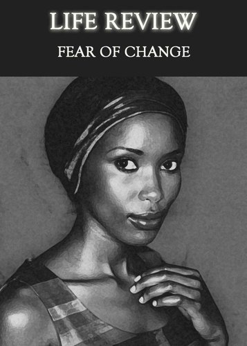 Full life review fear of change