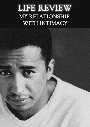 Full life review my relationship with intimacy