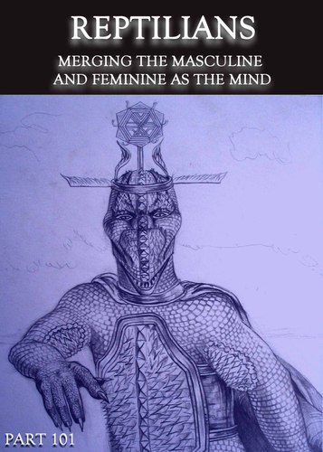 Full reptilians merging the masculine and feminine as the mind part 101