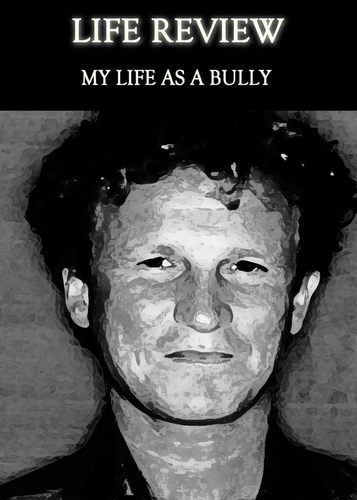 Full life review my life as a bully
