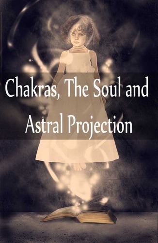 Full chakras the soul and astral projection