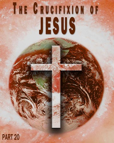 Full the crucifixion of jesus part 20
