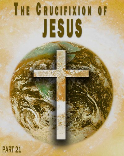 Full the crucifixion of jesus part 21